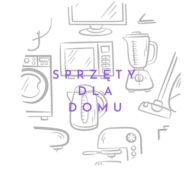 SPRZĘTY DLA DOMU 